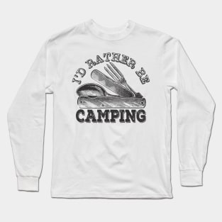 I'd Rather Be Camping, Funny Camping Long Sleeve T-Shirt